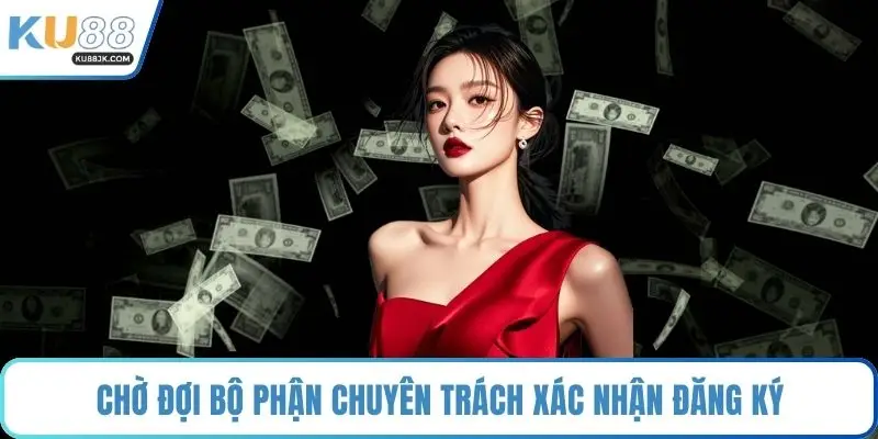 Chờ đợi bộ phận chuyên trách xác nhận đăng ký