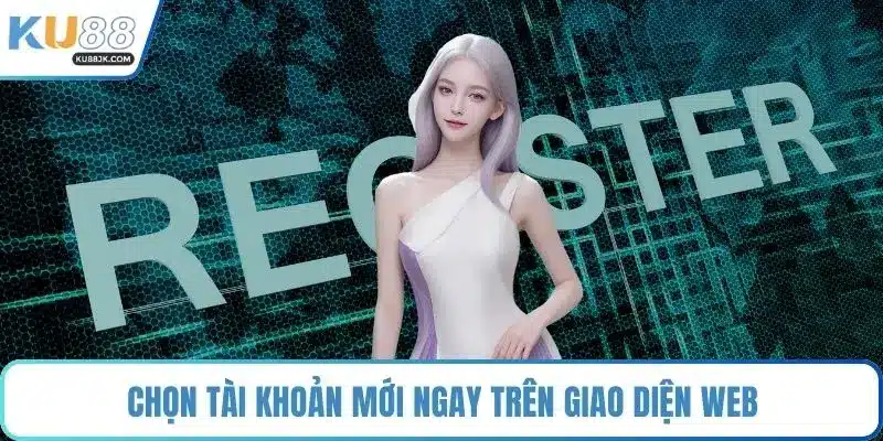 Chọn tài khoản mới ngay trên giao diện web