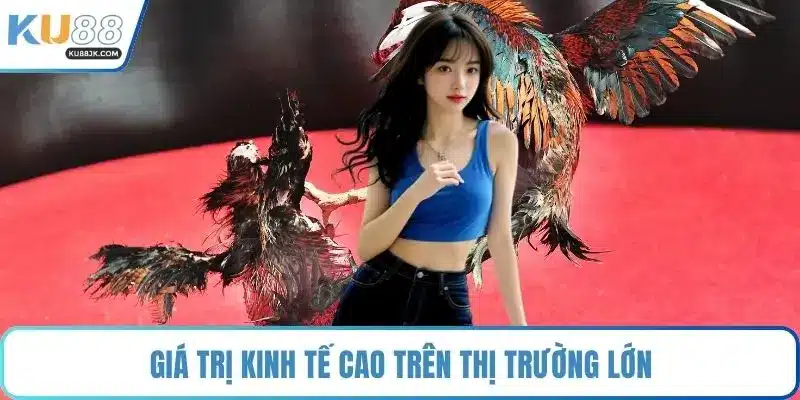 Giá trị kinh tế cao trên thị trường lớn
