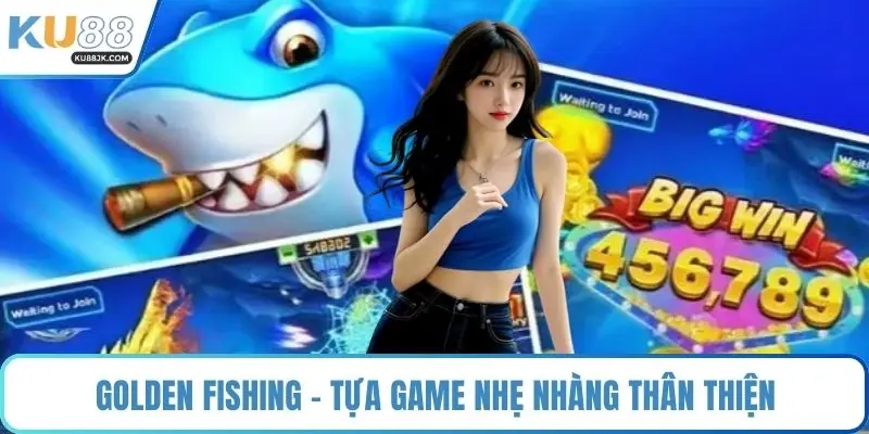 Golden Fishing - Tựa game nhẹ nhàng thân thiện