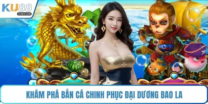 Khám phá bắn cá chinh phục đại dương bao la