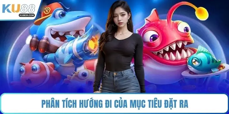 Phân tích hướng đi của mục tiêu đặt ra