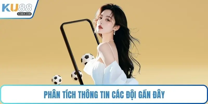 Phân tích thông tin các đội gần đây