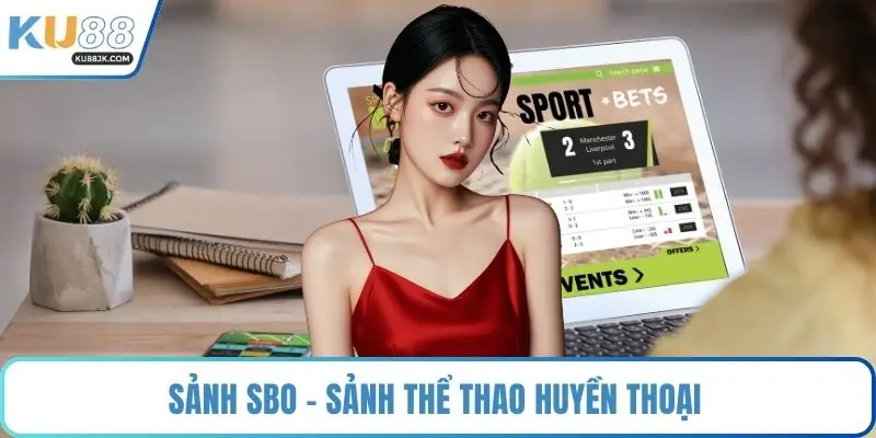 Sảnh SBO - Sảnh thể thao huyền thoại 