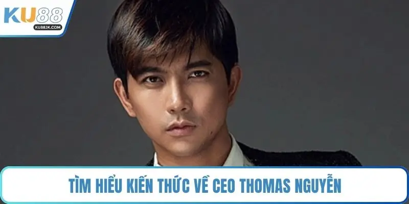 Tìm hiểu kiến thức về CEO Thomas Nguyễn