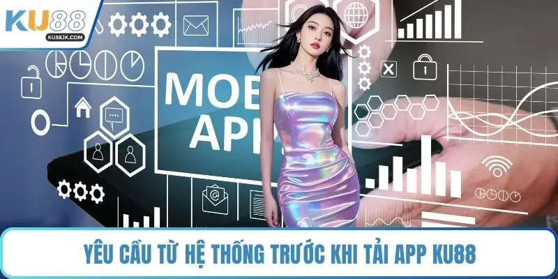 Yêu cầu từ hệ thống trước khi tải app KU88